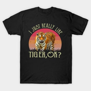 I Just Really Like Tiger, OK? Graphic Commands Attention on Tee T-Shirt